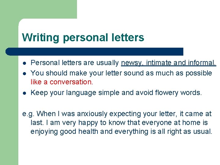 Writing personal letters l l l Personal letters are usually newsy, intimate and informal.