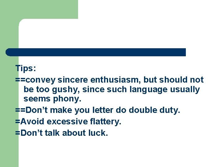 Tips: ==convey sincere enthusiasm, but should not be too gushy, since such language usually