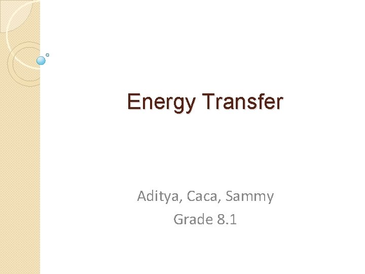 Energy Transfer Aditya, Caca, Sammy Grade 8. 1 