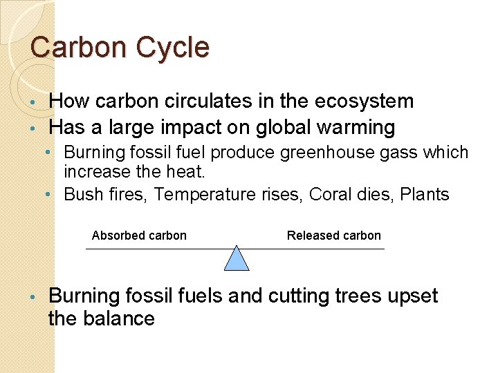 Carbon Cycle How carbon circulates in the ecosystem • Has a large impact on