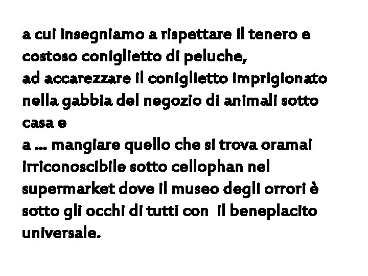 a cui insegniamo a rispettare il tenero e costoso coniglietto di peluche, ad accarezzare