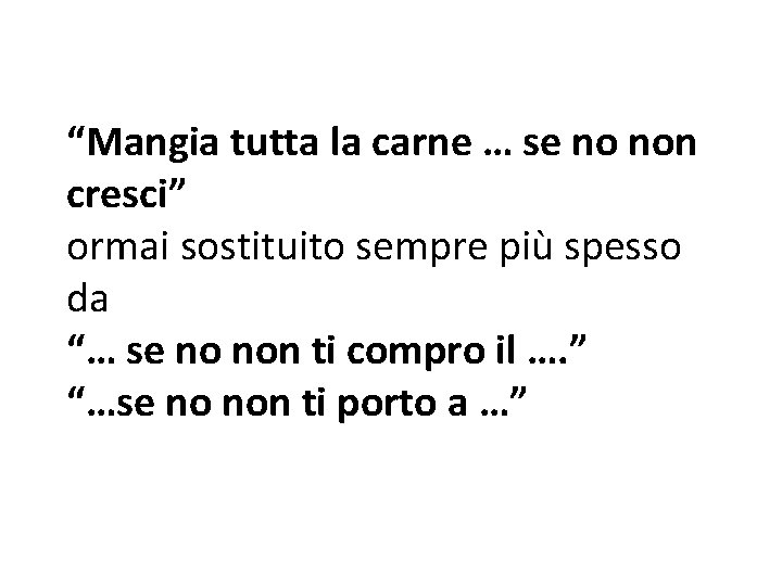 “Mangia tutta la carne … se no non cresci” ormai sostituito sempre più spesso