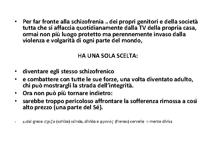  • Per far fronte alla schizofrenia dei propri genitori e della società tutta