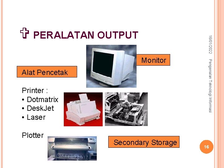 16 – syurfah@gmail. com 16/01/2022 V PERALATAN OUTPUT Alat Pencetak Printer : • Dotmatrix