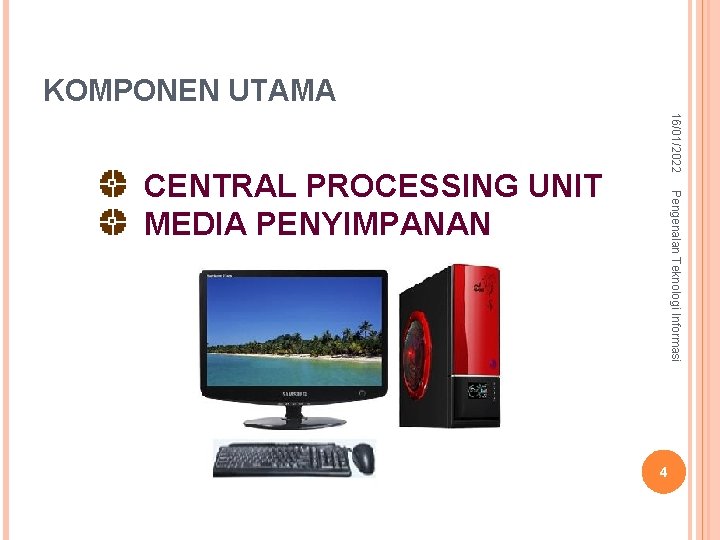 4 – syurfah@gmail. com KOMPONEN UTAMA 16/01/2022 Pengenalan Teknologi Informasi CENTRAL PROCESSING UNIT MEDIA