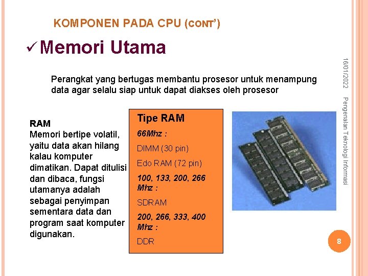 8 – syurfah@gmail. com KOMPONEN PADA CPU (CONT’) ü Memori Utama 16/01/2022 Perangkat yang