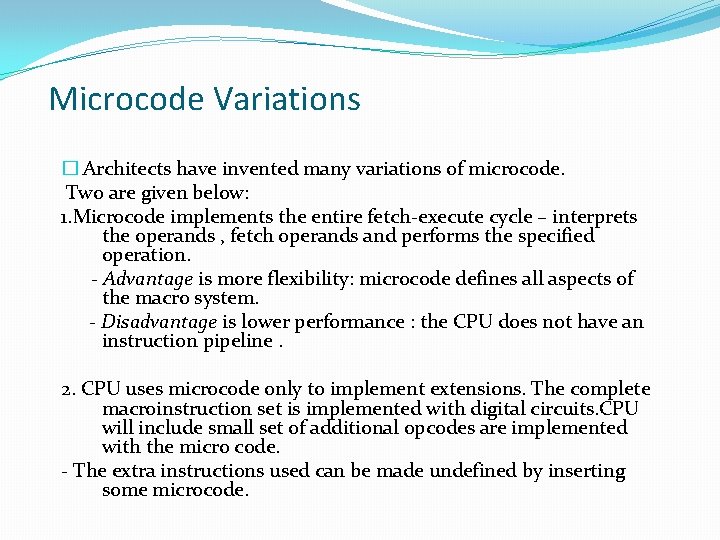 Microcode Variations � Architects have invented many variations of microcode. Two are given below: Microcode Variations � Architects have invented many variations of microcode. Two are given below: