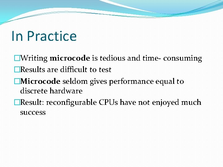 In Practice �Writing microcode is tedious and time- consuming �Results are difficult to test In Practice �Writing microcode is tedious and time- consuming �Results are difficult to test