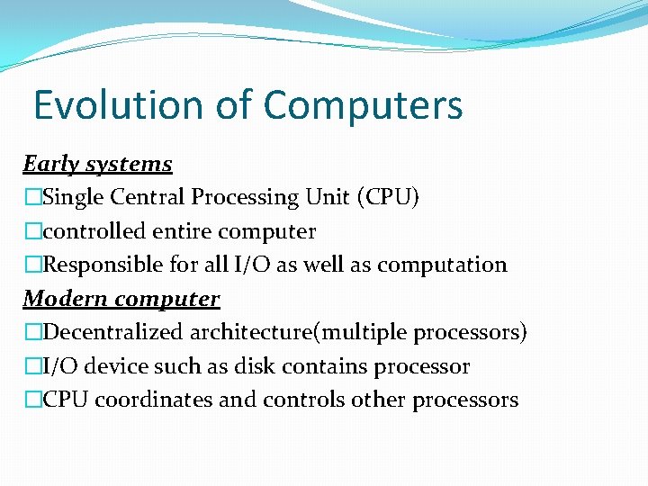 Evolution of Computers Early systems �Single Central Processing Unit (CPU) �controlled entire computer �Responsible Evolution of Computers Early systems �Single Central Processing Unit (CPU) �controlled entire computer �Responsible