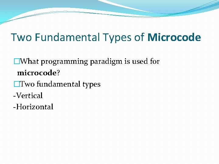 Two Fundamental Types of Microcode �What programming paradigm is used for microcode? �Two fundamental Two Fundamental Types of Microcode �What programming paradigm is used for microcode? �Two fundamental