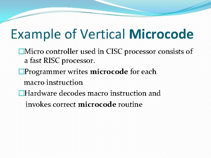 Example of Vertical Microcode �Micro controller used in CISC processor consists of a fast Example of Vertical Microcode �Micro controller used in CISC processor consists of a fast