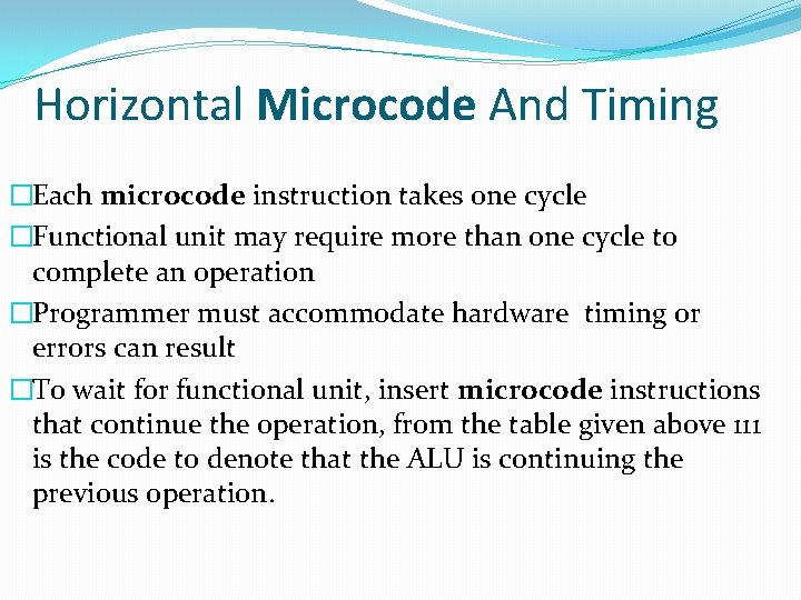 Horizontal Microcode And Timing �Each microcode instruction takes one cycle �Functional unit may require Horizontal Microcode And Timing �Each microcode instruction takes one cycle �Functional unit may require