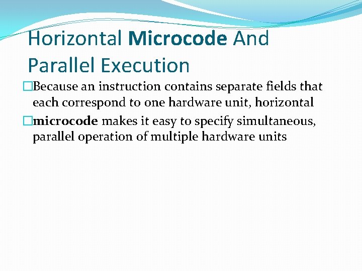 Horizontal Microcode And Parallel Execution �Because an instruction contains separate fields that each correspond Horizontal Microcode And Parallel Execution �Because an instruction contains separate fields that each correspond