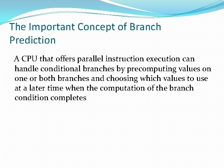 The Important Concept of Branch Prediction A CPU that offers parallel instruction execution can The Important Concept of Branch Prediction A CPU that offers parallel instruction execution can