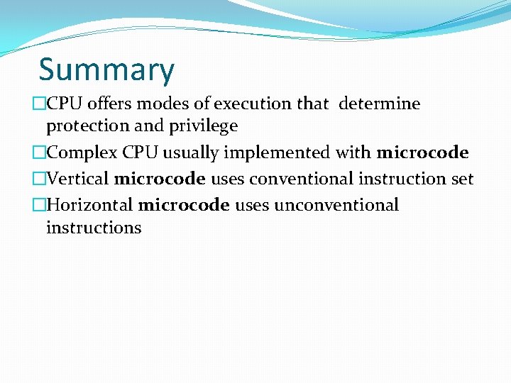 Summary �CPU offers modes of execution that determine protection and privilege �Complex CPU usually Summary �CPU offers modes of execution that determine protection and privilege �Complex CPU usually