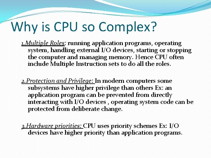 Why is CPU so Complex? 1. Multiple Roles: running application programs, operating system, handling Why is CPU so Complex? 1. Multiple Roles: running application programs, operating system, handling