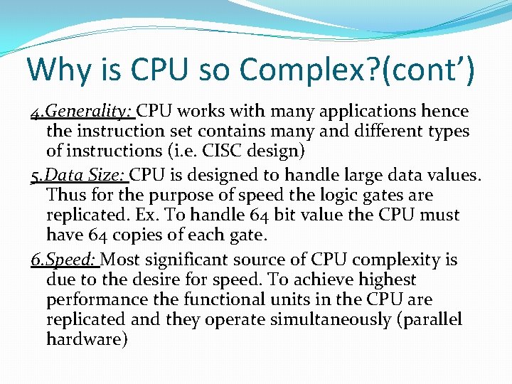 Why is CPU so Complex? (cont’) 4. Generality: CPU works with many applications hence Why is CPU so Complex? (cont’) 4. Generality: CPU works with many applications hence