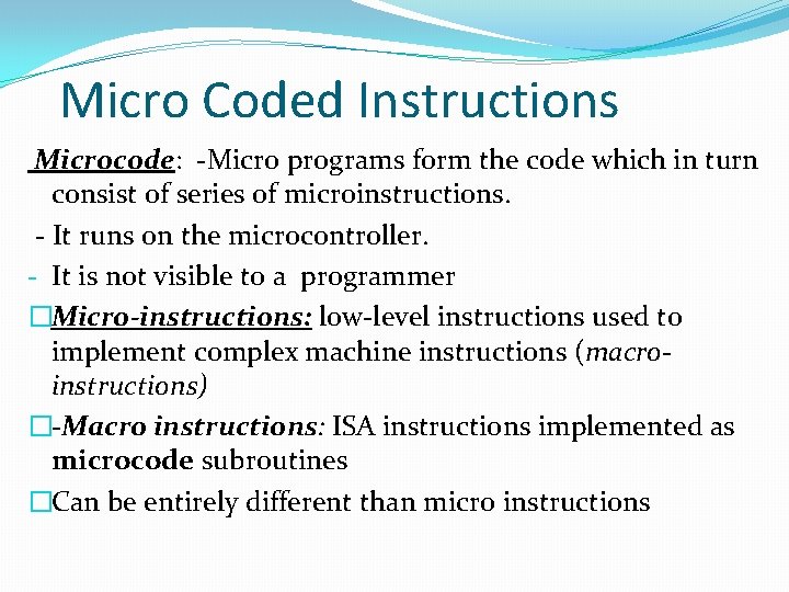 Micro Coded Instructions Microcode: -Micro programs form the code which in turn consist of Micro Coded Instructions Microcode: -Micro programs form the code which in turn consist of
