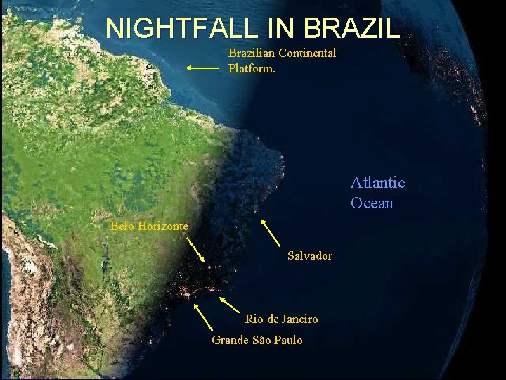 NIGHTFALL IN BRAZIL Brazilian Continental Platform. Atlantic Ocean Belo Horizonte Salvador Rio de Janeiro
