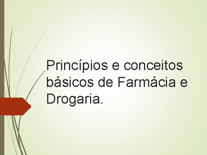 Princípios e conceitos básicos de Farmácia e Drogaria. 