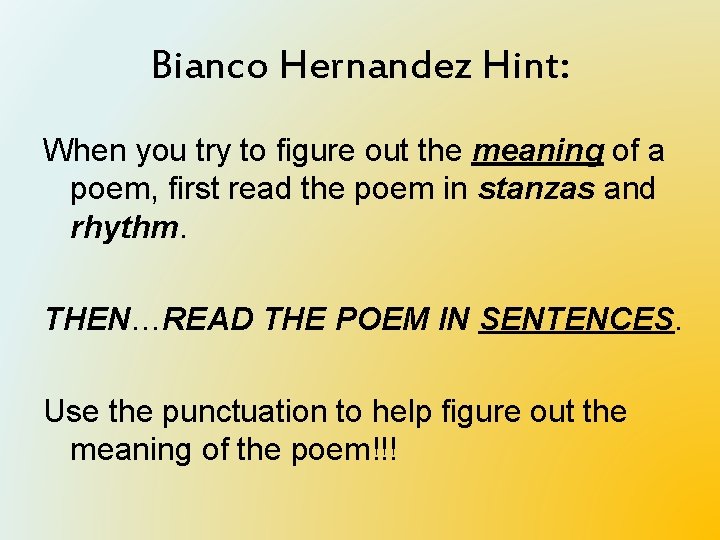 Bianco Hernandez Hint: When you try to figure out the meaning of a poem,