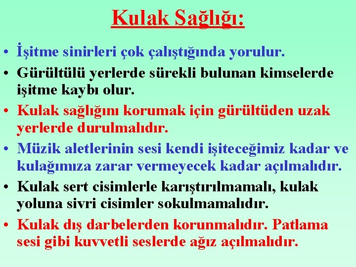 Kulak Sağlığı: • İşitme sinirleri çok çalıştığında yorulur. • Gürültülü yerlerde sürekli bulunan kimselerde