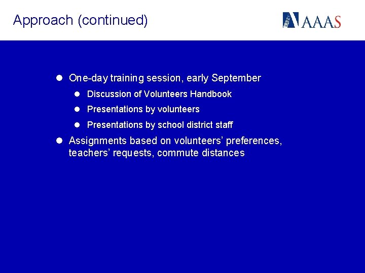 Approach (continued) l One-day training session, early September l Discussion of Volunteers Handbook l