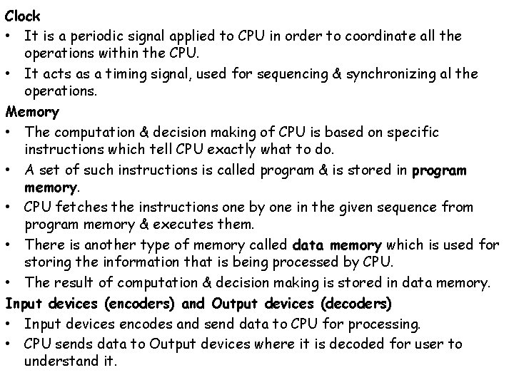 Clock • It is a periodic signal applied to CPU in order to coordinate