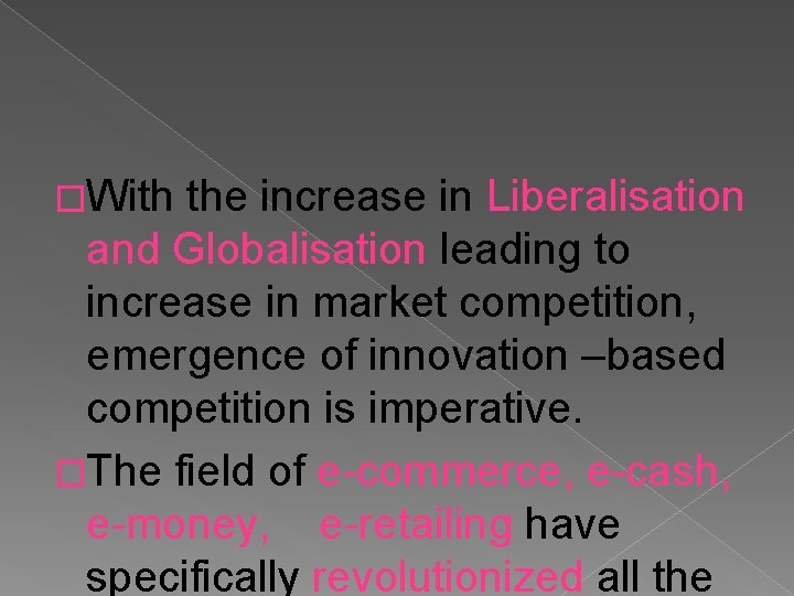�With the increase in Liberalisation and Globalisation leading to increase in market competition, emergence