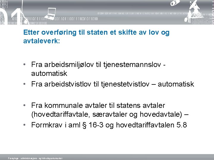 Etter overføring til staten et skifte av lov og avtaleverk: • Fra arbeidsmiljølov til