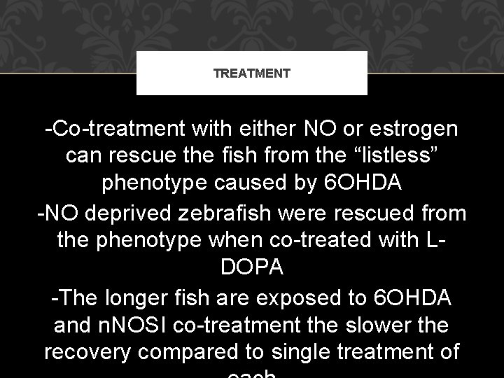 TREATMENT -Co-treatment with either NO or estrogen can rescue the fish from the “listless”