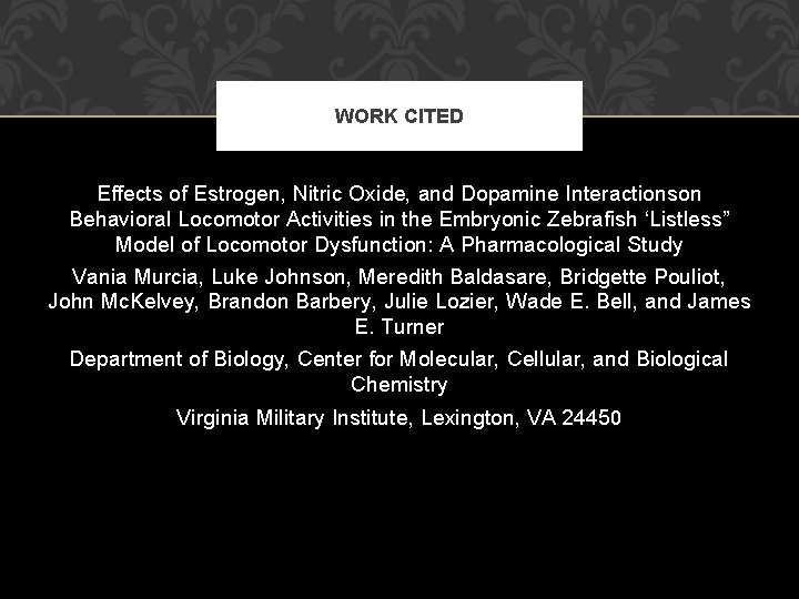 WORK CITED Effects of Estrogen, Nitric Oxide, and Dopamine Interactionson Behavioral Locomotor Activities in