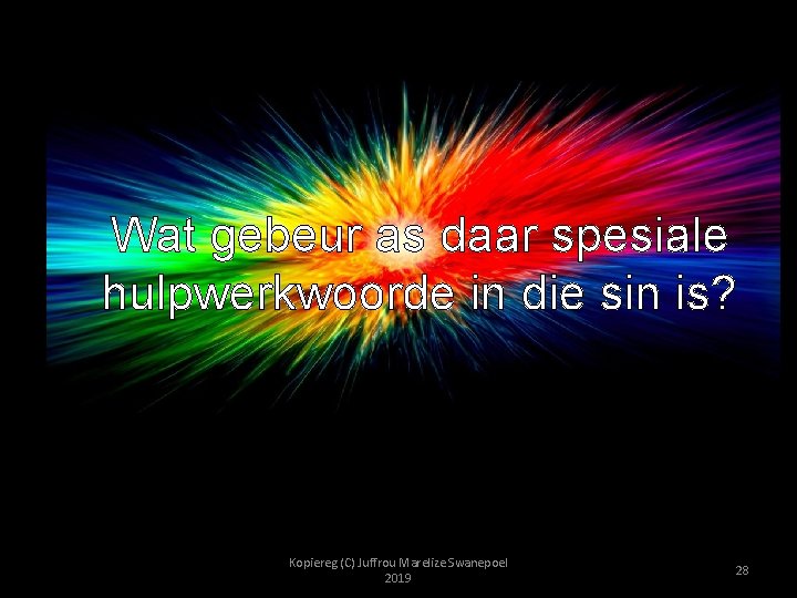 Wat gebeur as daar spesiale hulpwerkwoorde in die sin is? Kopiereg (C) Juffrou Marelize