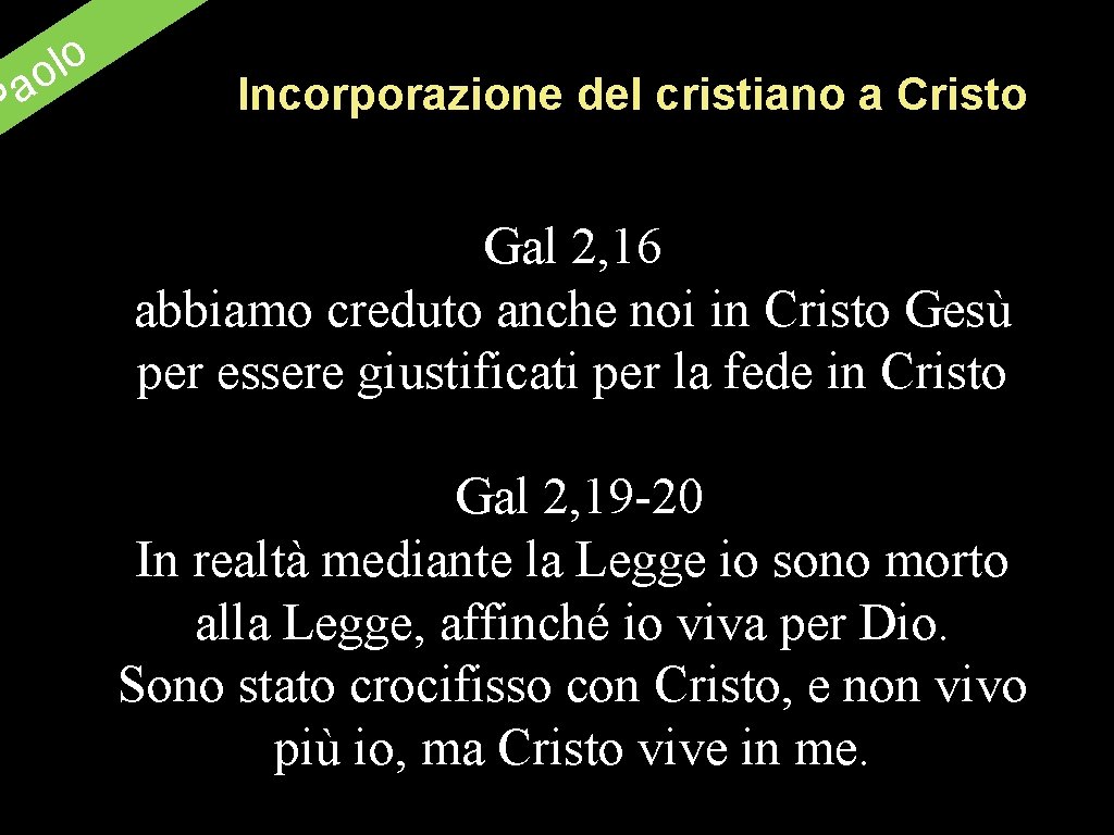 a P o l o Incorporazione del cristiano a Cristo Gal 2, 16 abbiamo