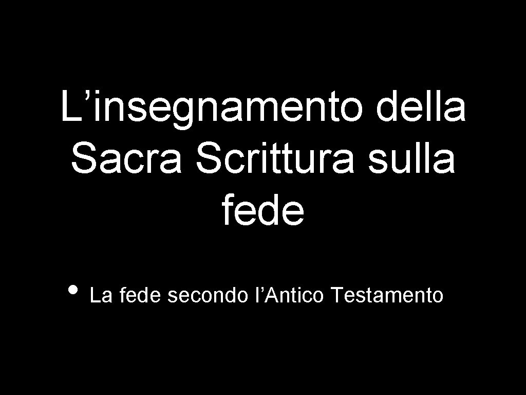 L’insegnamento della Sacra Scrittura sulla fede • La fede secondo l’Antico Testamento 