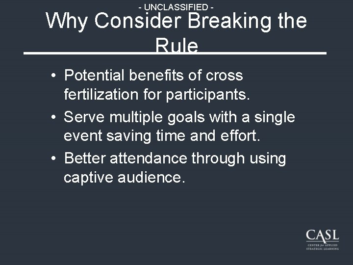 - UNCLASSIFIED - Why Consider Breaking the Rule • Potential benefits of cross fertilization