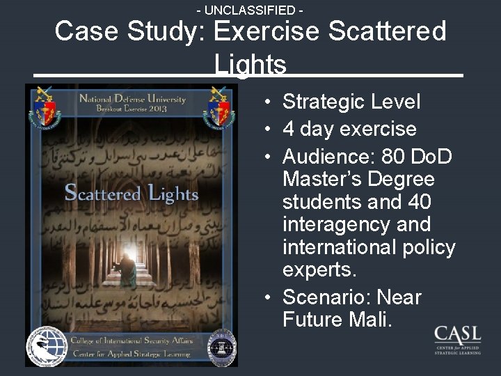 - UNCLASSIFIED - Case Study: Exercise Scattered Lights • Strategic Level • 4 day