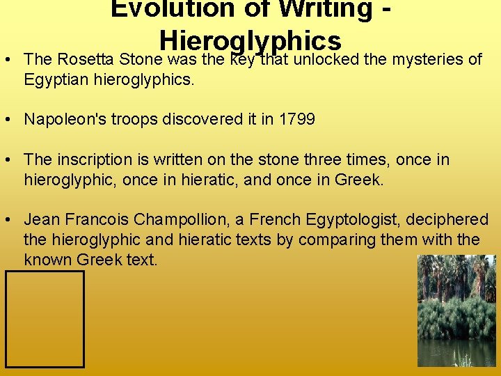 Evolution of Writing Hieroglyphics • The Rosetta Stone was the key that unlocked the