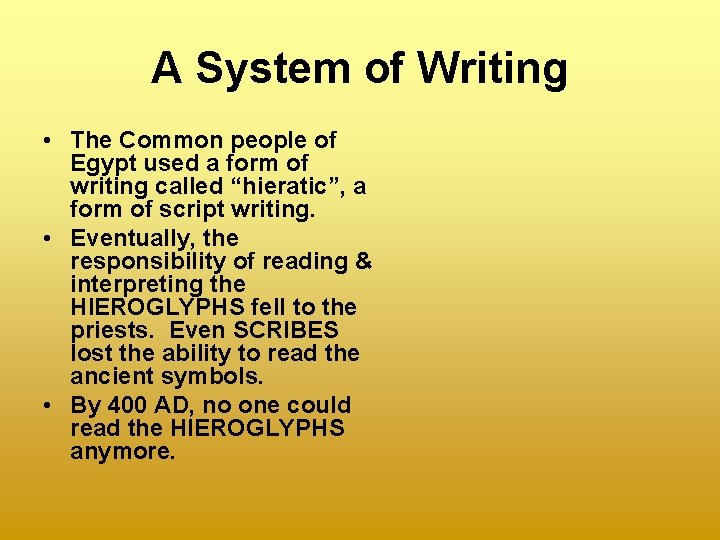 A System of Writing • The Common people of Egypt used a form of
