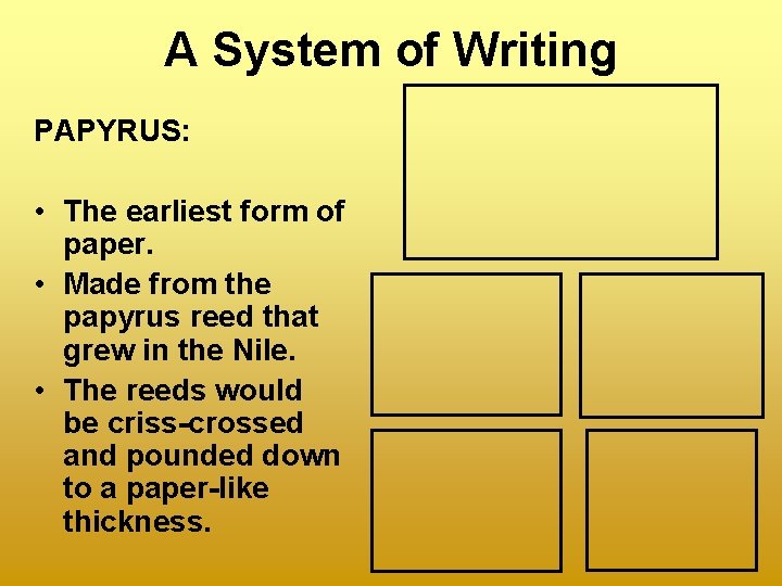 A System of Writing PAPYRUS: • The earliest form of paper. • Made from