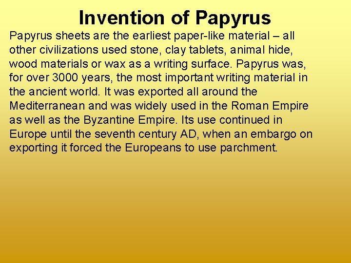 Invention of Papyrus sheets are the earliest paper-like material – all other civilizations used
