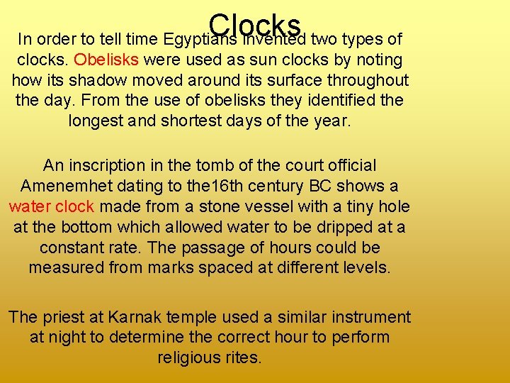 Clocks In order to tell time Egyptians invented two types of clocks. Obelisks were