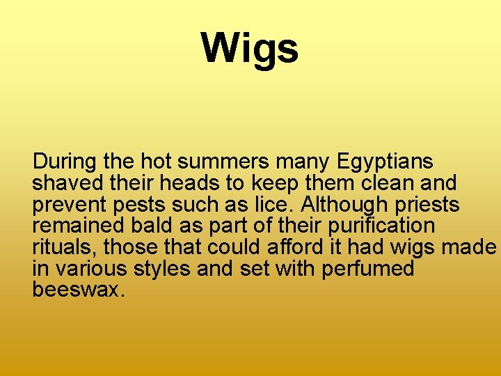 Wigs During the hot summers many Egyptians shaved their heads to keep them clean