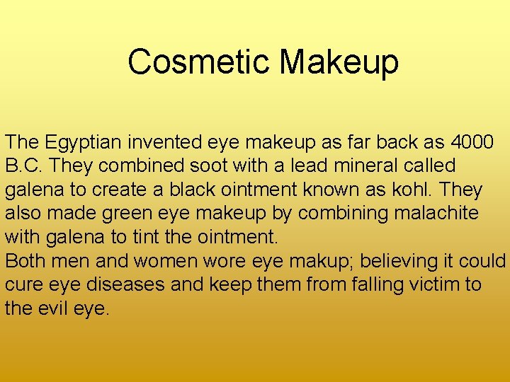 Cosmetic Makeup The Egyptian invented eye makeup as far back as 4000 B. C.