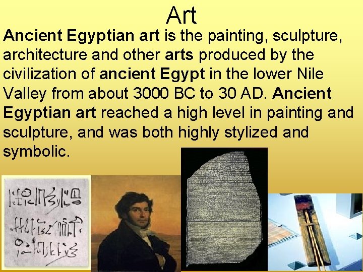 Art Ancient Egyptian art is the painting, sculpture, architecture and other arts produced by