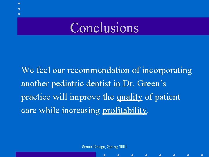 Conclusions We feel our recommendation of incorporating another pediatric dentist in Dr. Green’s practice