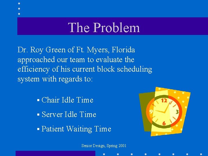 The Problem Dr. Roy Green of Ft. Myers, Florida approached our team to evaluate