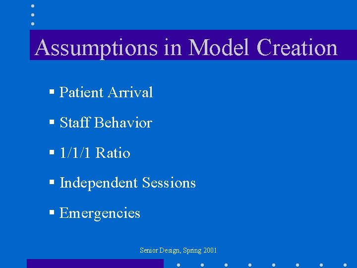 Assumptions in Model Creation § Patient Arrival § Staff Behavior § 1/1/1 Ratio §