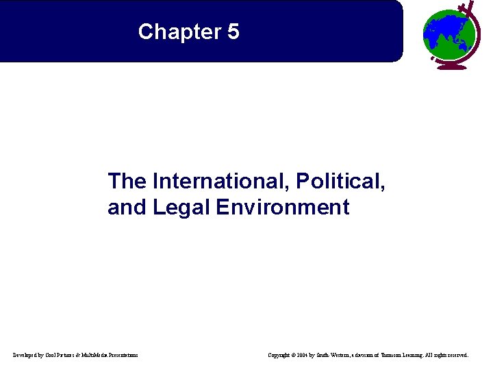 Chapter 5 The International, Political, and Legal Environment Developed by Cool Pictures & Multi.