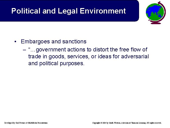 Political and Legal Environment • Embargoes and sanctions – “…government actions to distort the